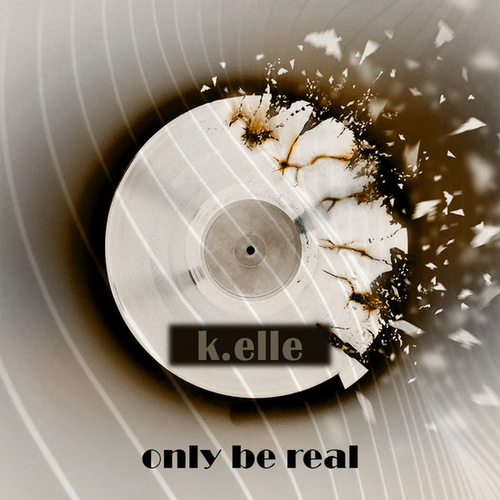 K.Elle - Only Be Real [SL003]